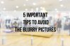 5 important tips to avoid the blurry pictures