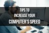 Tips to Increase your Computer’s Speed